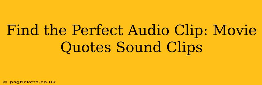 Find the Perfect Audio Clip: Movie Quotes Sound Clips