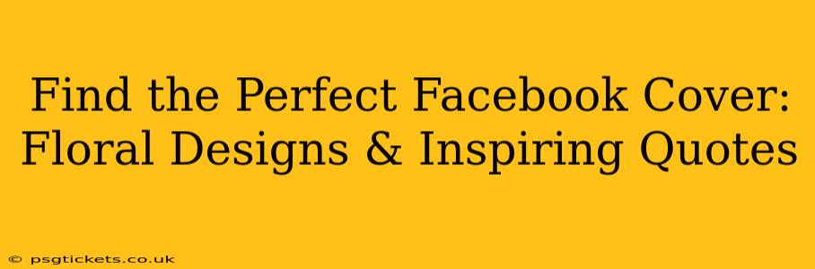 Find the Perfect Facebook Cover: Floral Designs & Inspiring Quotes