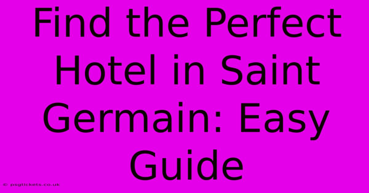 Find The Perfect Hotel In Saint Germain: Easy Guide