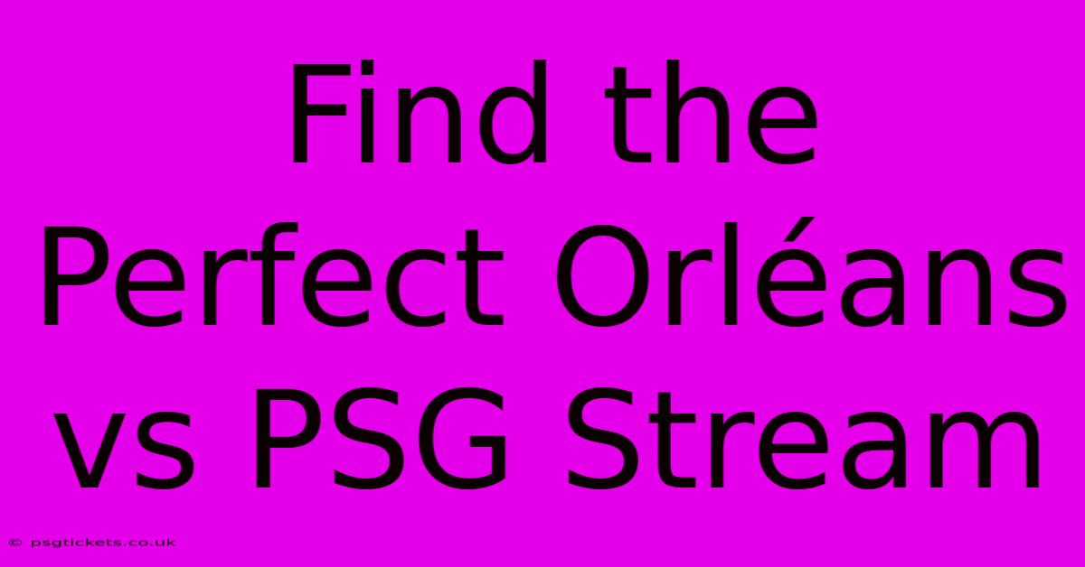 Find The Perfect Orléans Vs PSG Stream