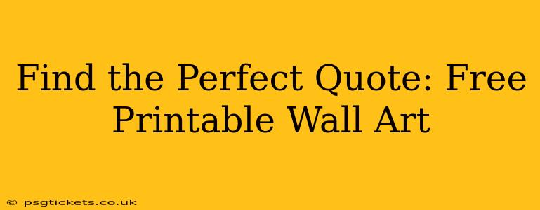 Find the Perfect Quote: Free Printable Wall Art