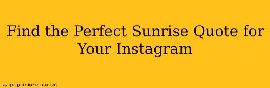 Find the Perfect Sunrise Quote for Your Instagram