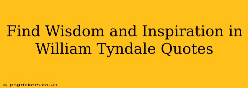 Find Wisdom and Inspiration in William Tyndale Quotes