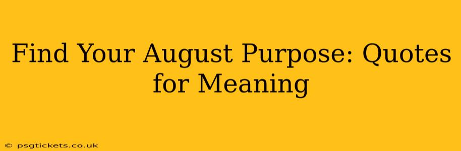 Find Your August Purpose: Quotes for Meaning