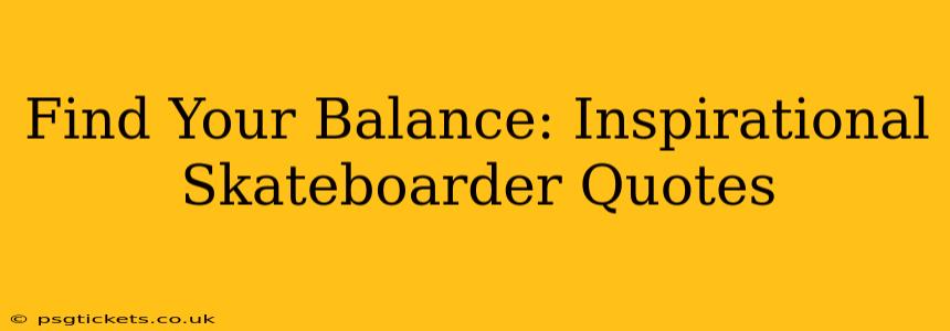 Find Your Balance: Inspirational Skateboarder Quotes