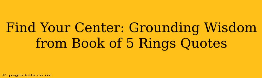 Find Your Center: Grounding Wisdom from Book of 5 Rings Quotes