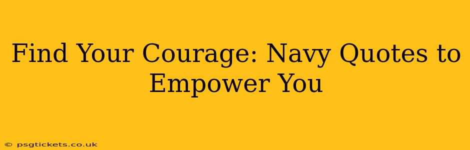 Find Your Courage: Navy Quotes to Empower You