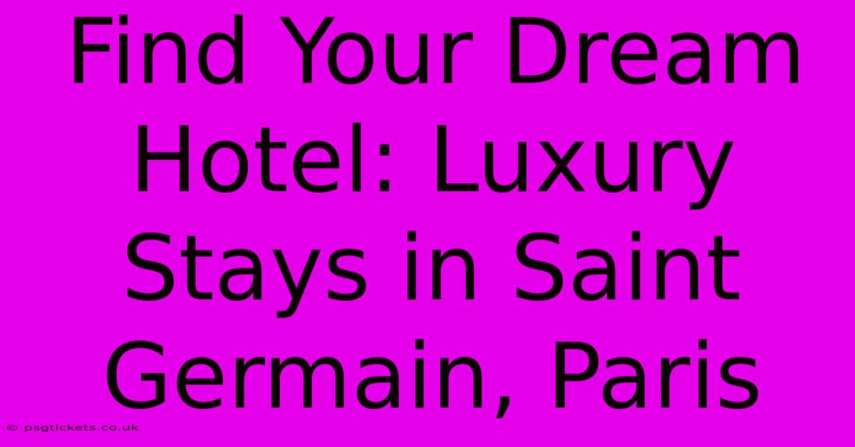 Find Your Dream Hotel: Luxury Stays In Saint Germain, Paris