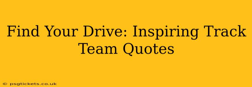 Find Your Drive: Inspiring Track Team Quotes