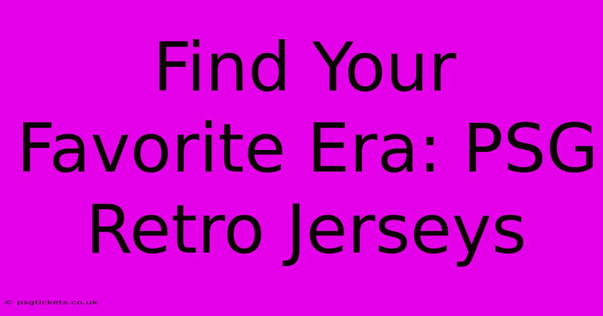 Find Your Favorite Era: PSG Retro Jerseys