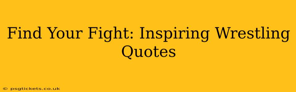 Find Your Fight: Inspiring Wrestling Quotes