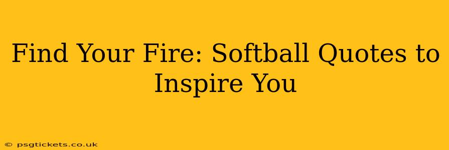 Find Your Fire: Softball Quotes to Inspire You