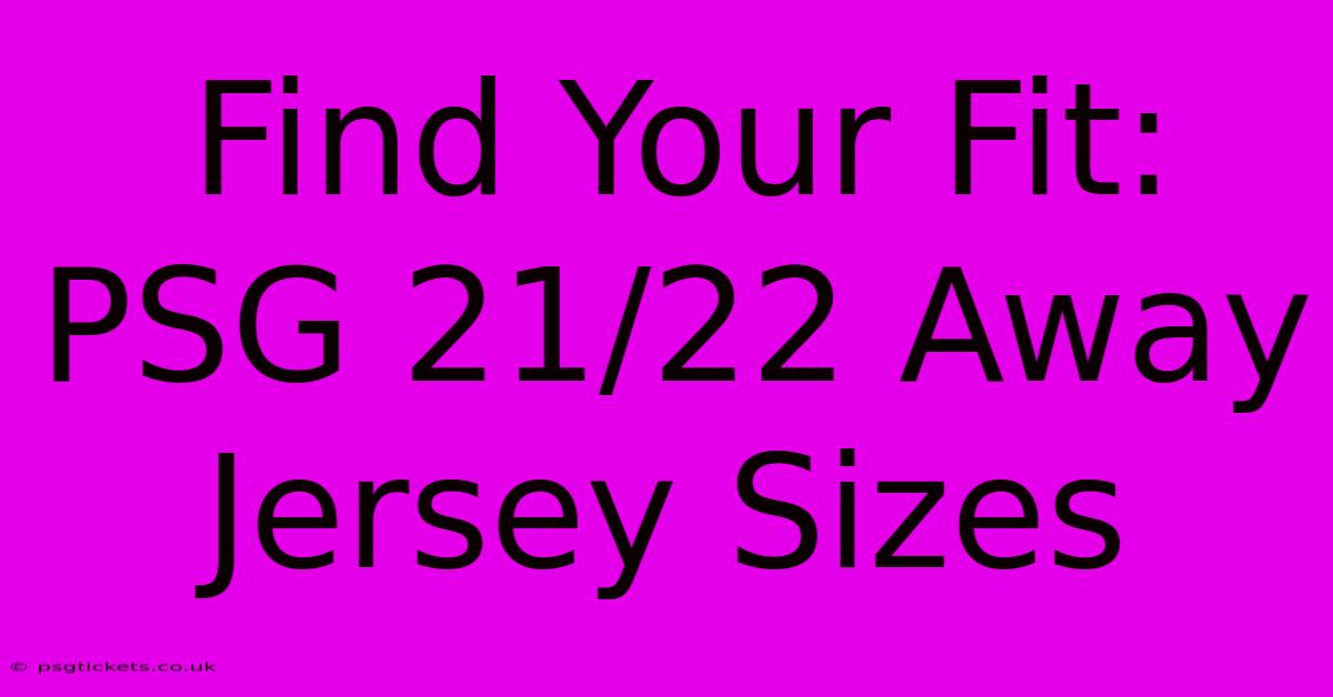 Find Your Fit: PSG 21/22 Away Jersey Sizes