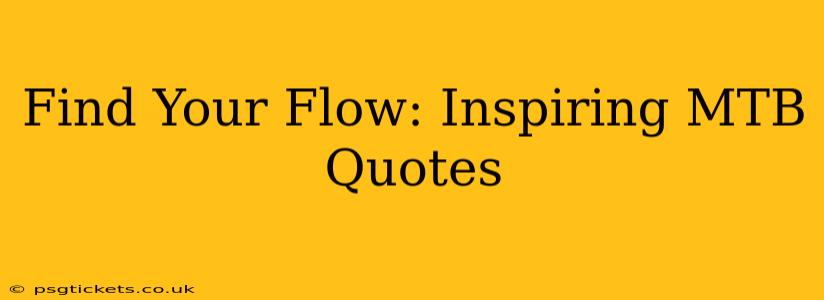 Find Your Flow: Inspiring MTB Quotes