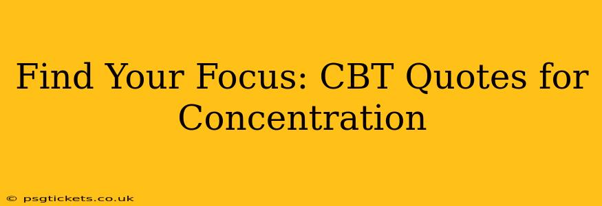 Find Your Focus: CBT Quotes for Concentration