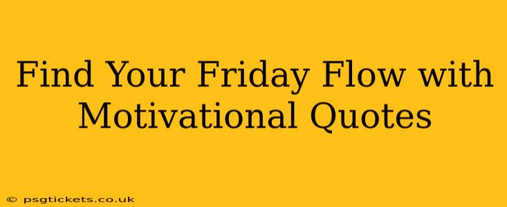 Find Your Friday Flow with Motivational Quotes