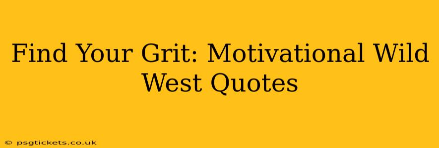 Find Your Grit: Motivational Wild West Quotes