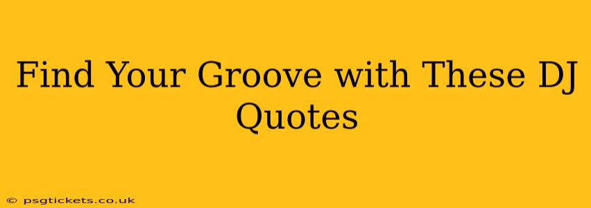 Find Your Groove with These DJ Quotes