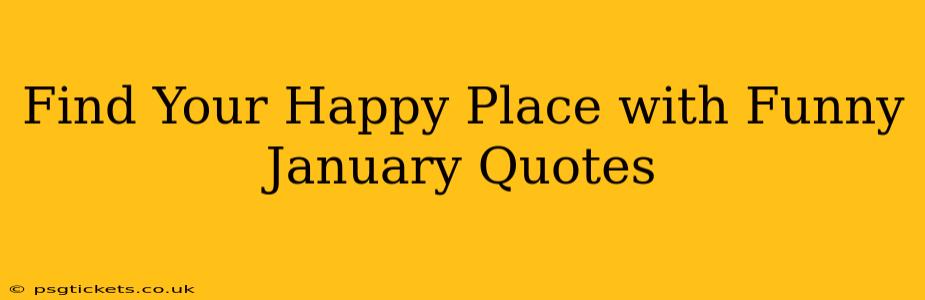 Find Your Happy Place with Funny January Quotes