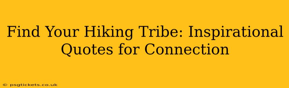 Find Your Hiking Tribe: Inspirational Quotes for Connection