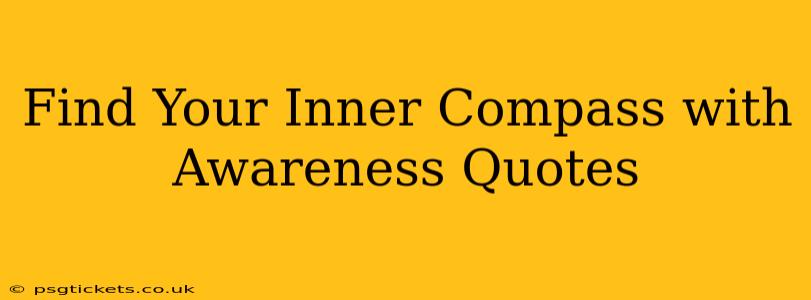 Find Your Inner Compass with Awareness Quotes