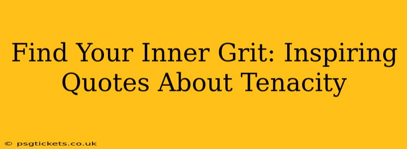 Find Your Inner Grit: Inspiring Quotes About Tenacity
