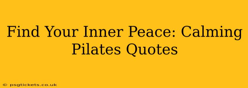 Find Your Inner Peace: Calming Pilates Quotes