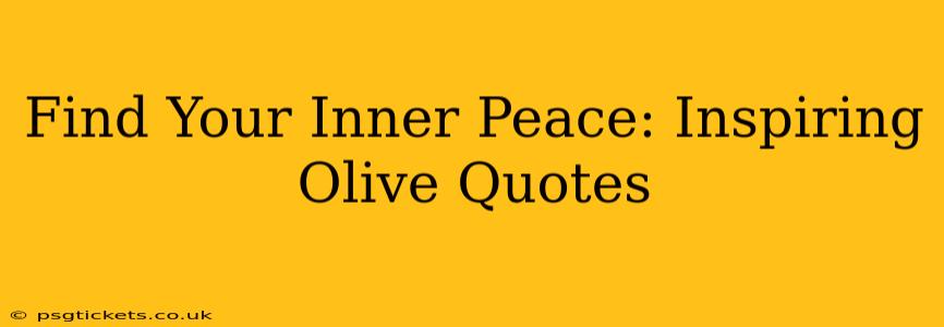 Find Your Inner Peace: Inspiring Olive Quotes