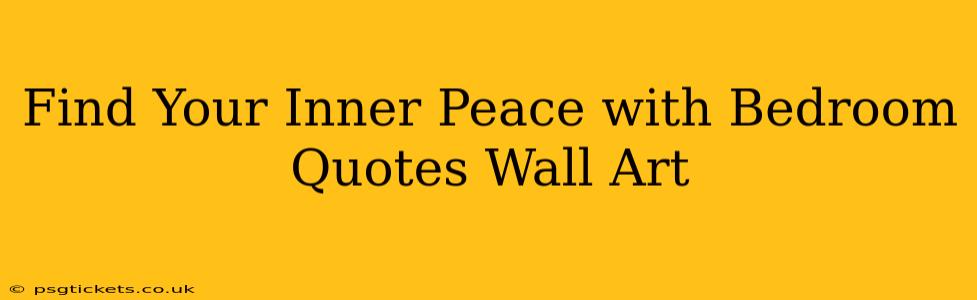 Find Your Inner Peace with Bedroom Quotes Wall Art