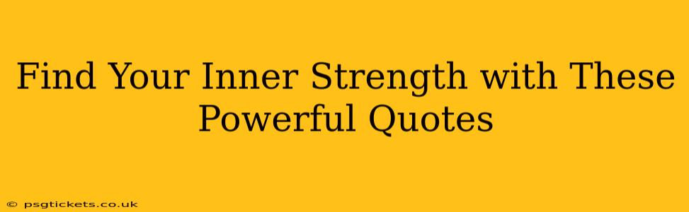 Find Your Inner Strength with These Powerful Quotes