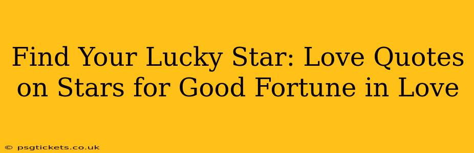 Find Your Lucky Star: Love Quotes on Stars for Good Fortune in Love