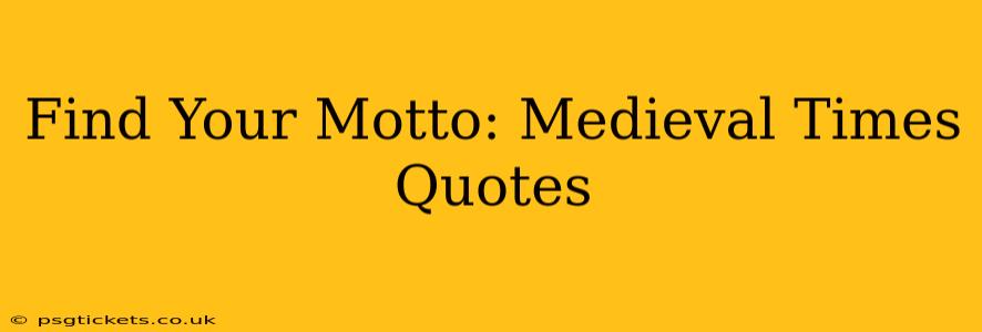 Find Your Motto: Medieval Times Quotes
