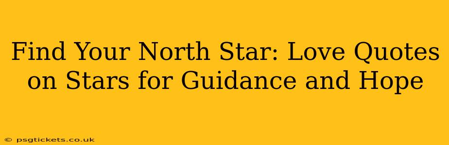 Find Your North Star: Love Quotes on Stars for Guidance and Hope
