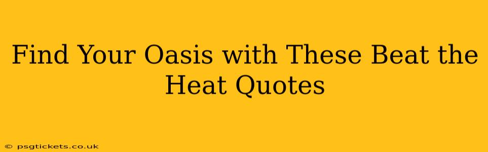 Find Your Oasis with These Beat the Heat Quotes