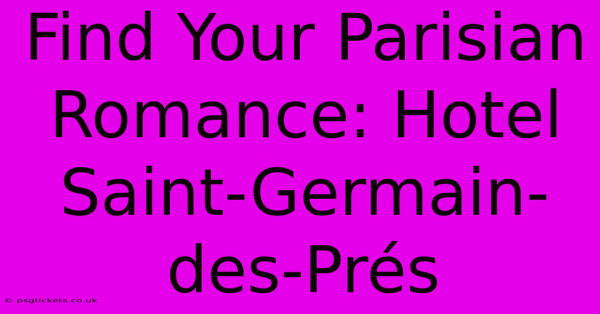 Find Your Parisian Romance: Hotel Saint-Germain-des-Prés