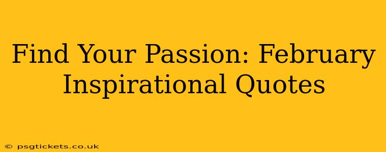 Find Your Passion: February Inspirational Quotes