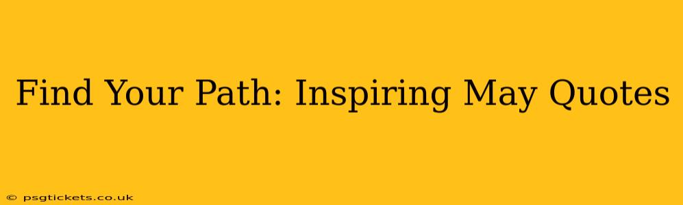 Find Your Path: Inspiring May Quotes