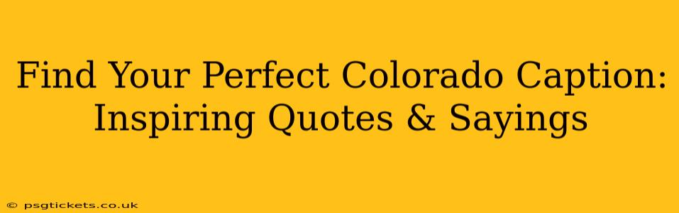 Find Your Perfect Colorado Caption: Inspiring Quotes & Sayings