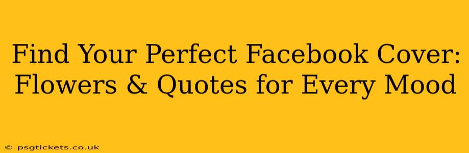 Find Your Perfect Facebook Cover: Flowers & Quotes for Every Mood