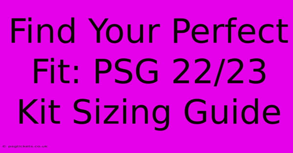 Find Your Perfect Fit: PSG 22/23 Kit Sizing Guide