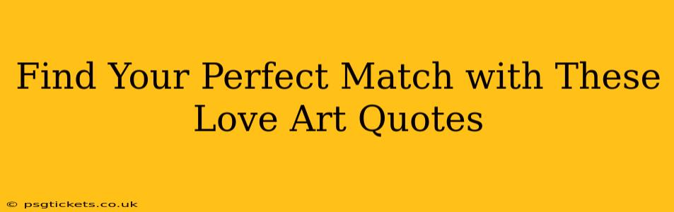 Find Your Perfect Match with These Love Art Quotes