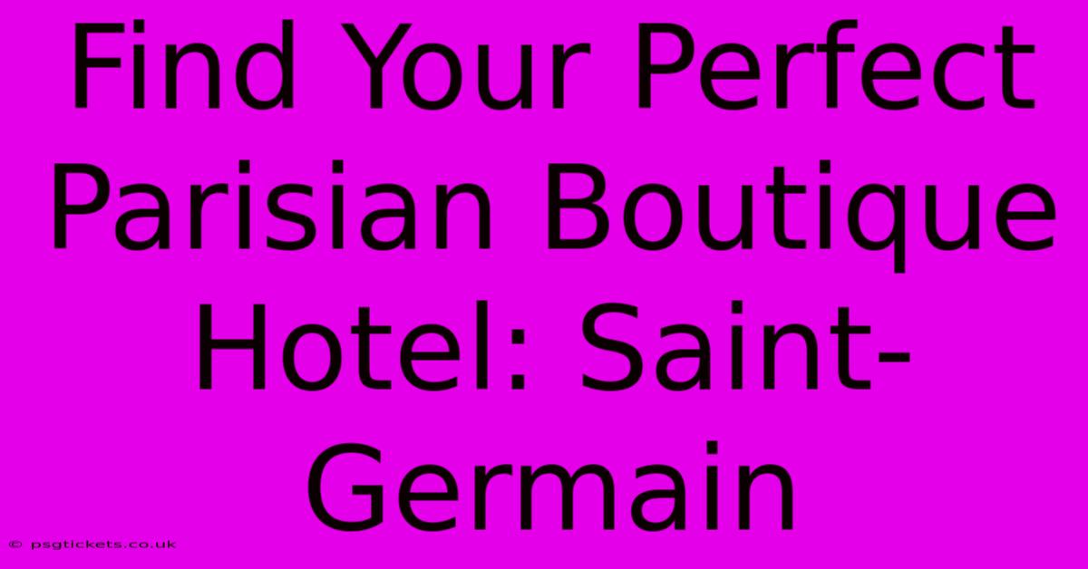 Find Your Perfect Parisian Boutique Hotel: Saint-Germain