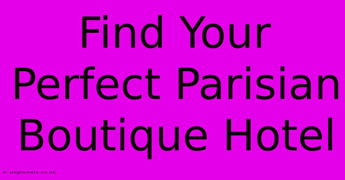 Find Your Perfect Parisian Boutique Hotel