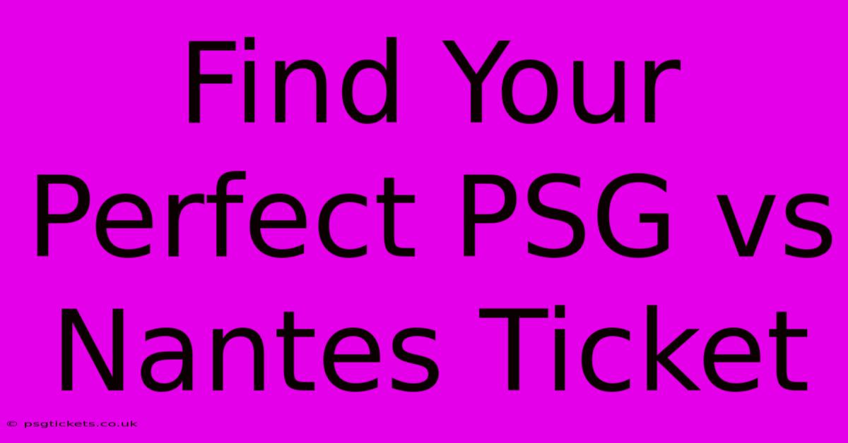 Find Your Perfect PSG Vs Nantes Ticket