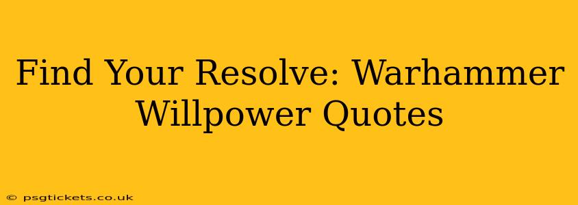Find Your Resolve: Warhammer Willpower Quotes