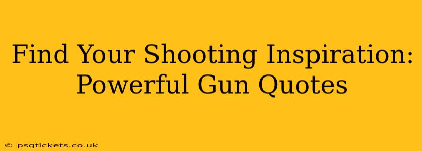 Find Your Shooting Inspiration: Powerful Gun Quotes