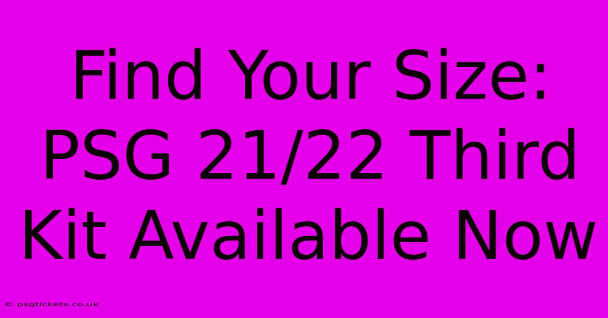 Find Your Size: PSG 21/22 Third Kit Available Now