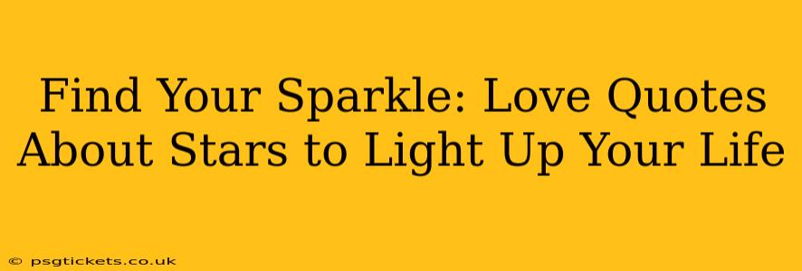 Find Your Sparkle: Love Quotes About Stars to Light Up Your Life