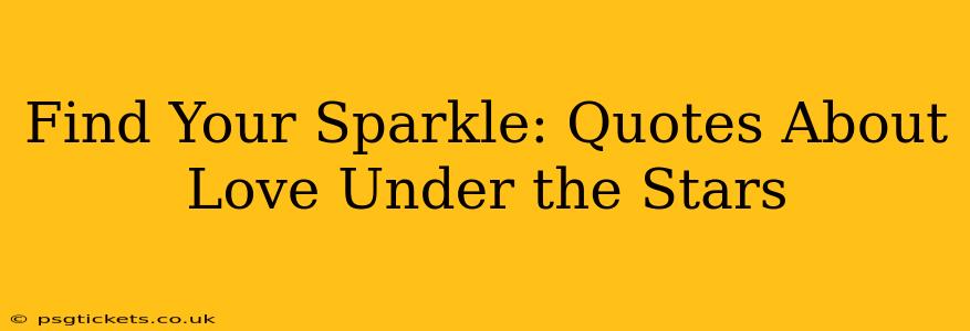 Find Your Sparkle: Quotes About Love Under the Stars