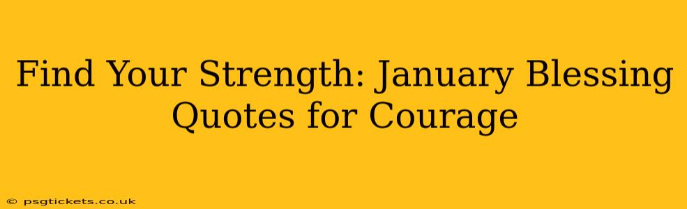 Find Your Strength: January Blessing Quotes for Courage